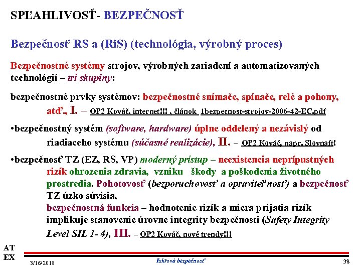 SPĽAHLIVOSŤ BEZPEČNOSŤ Bezpečnosť RS a (Ri. S) (technológia, výrobný proces) Bezpečnostné systémy strojov, výrobných