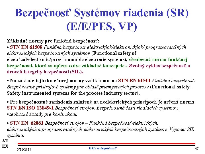 Bezpečnosť Systémov riadenia (SR) (E/E/PES, VP) Základné normy pre funkčnú bezpečnosť: • STN EN