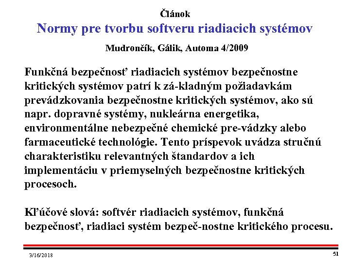 Článok Normy pre tvorbu softveru riadiacich systémov Mudrončík, Gálik, Automa 4/2009 Funkčná bezpečnosť riadiacich