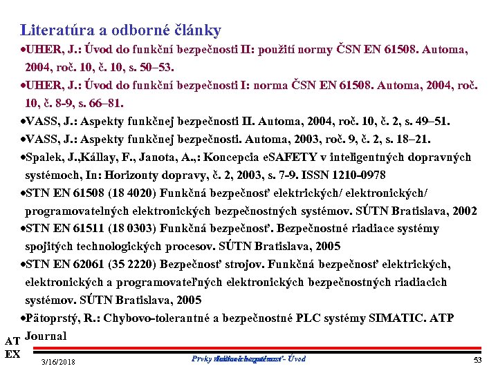 Literatúra a odborné články UHER, J. : Úvod do funkční bezpečnosti II: použití normy