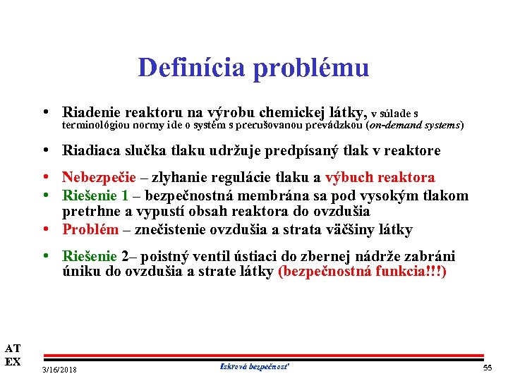 Definícia problému • Riadenie reaktoru na výrobu chemickej látky, v súlade s terminológiou normy