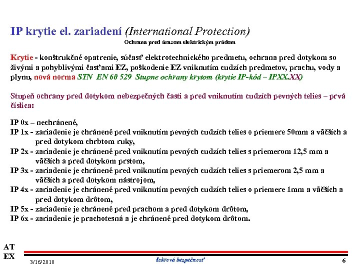 IP krytie el. zariadení (International Protection) Ochrana pred úrazom elektrickým prúdom Krytie konštrukčné opatrenie,
