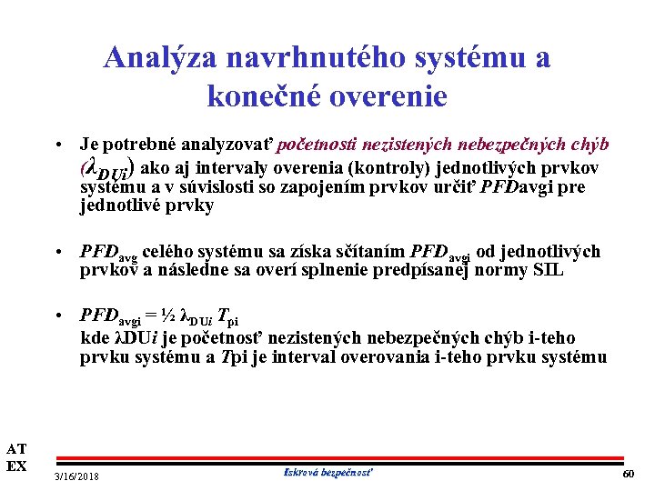 Analýza navrhnutého systému a konečné overenie • Je potrebné analyzovať početnosti nezistených nebezpečných chýb