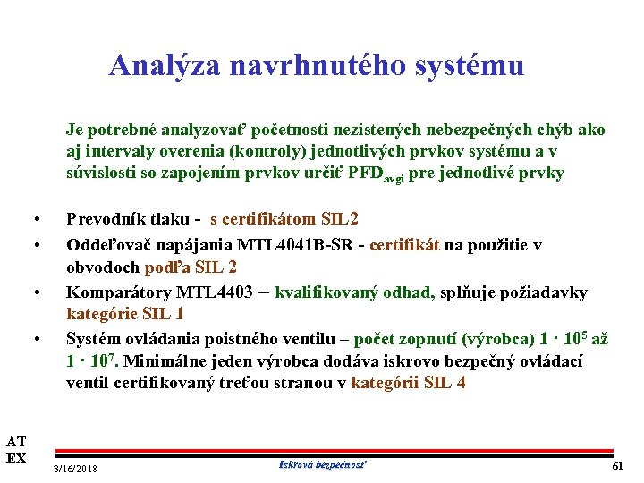 Analýza navrhnutého systému Je potrebné analyzovať početnosti nezistených nebezpečných chýb ako aj intervaly overenia