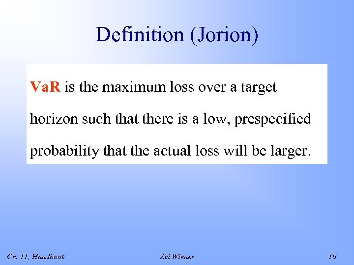 Definition (Jorion) Va. R is the maximum loss over a target horizon such that