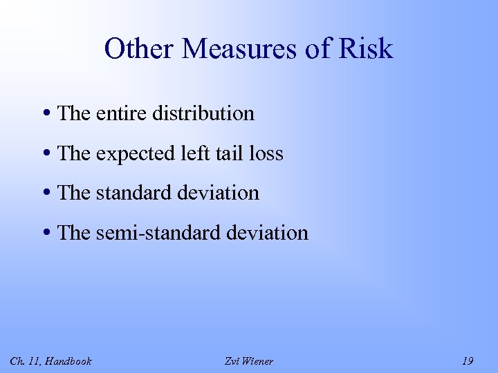 Other Measures of Risk • The entire distribution • The expected left tail loss