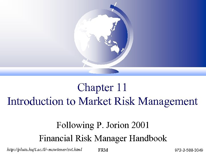 Chapter 11 Introduction to Market Risk Management Following P. Jorion 2001 Financial Risk Manager