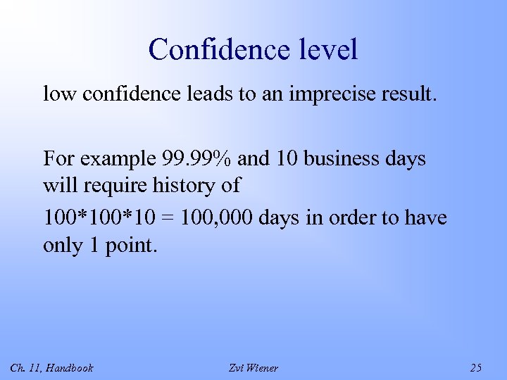 Confidence level low confidence leads to an imprecise result. For example 99. 99% and