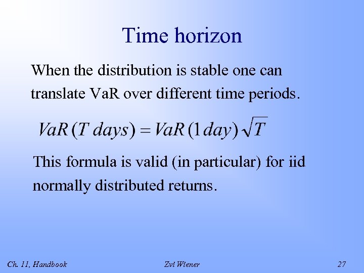 Time horizon When the distribution is stable one can translate Va. R over different