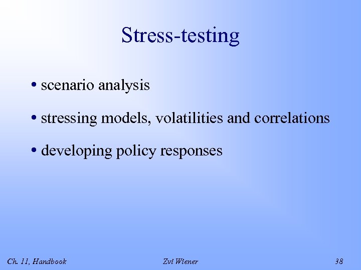 Stress-testing • scenario analysis • stressing models, volatilities and correlations • developing policy responses