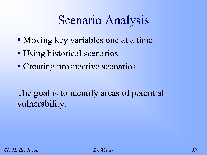 Scenario Analysis • Moving key variables one at a time • Using historical scenarios