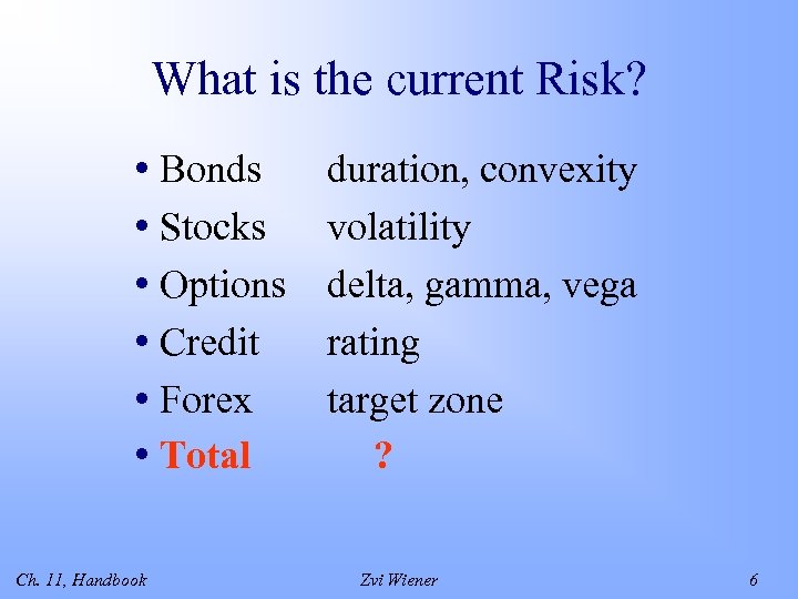 What is the current Risk? • Bonds • Stocks • Options • Credit •