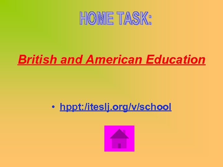 British and American Education • hppt: /iteslj. org/v/school 
