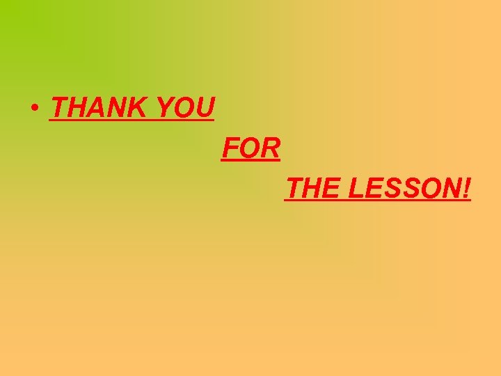  • THANK YOU FOR THE LESSON! 