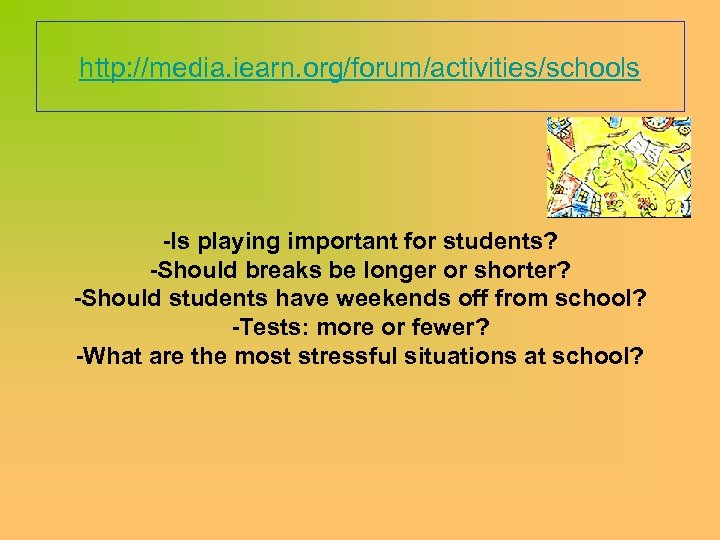 http: //media. iearn. org/forum/activities/schools -Is playing important for students? -Should breaks be longer or