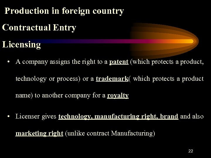  Production in foreign country Contractual Entry Licensing • A company assigns the right