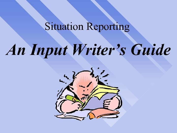 Situation Reporting An Input Writer’s Guide 