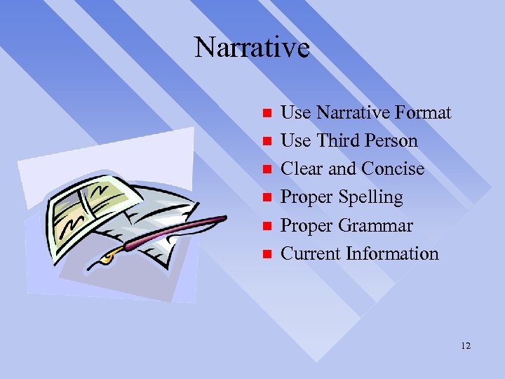 Narrative n n n Use Narrative Format Use Third Person Clear and Concise Proper