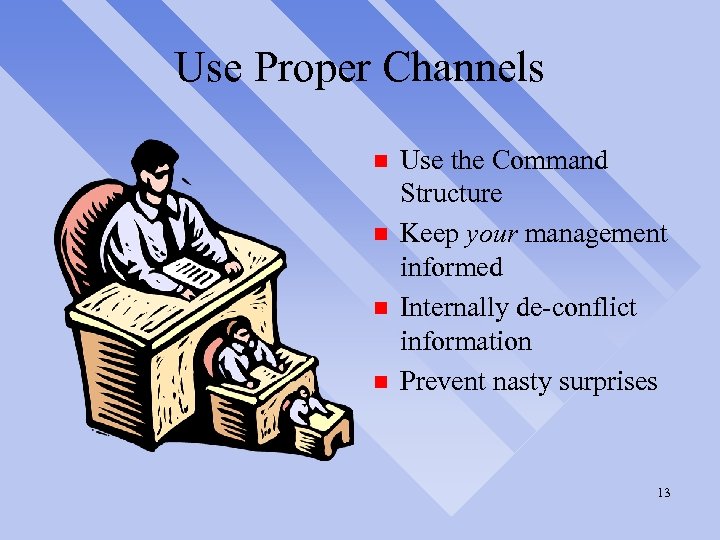 Use Proper Channels n n Use the Command Structure Keep your management informed Internally