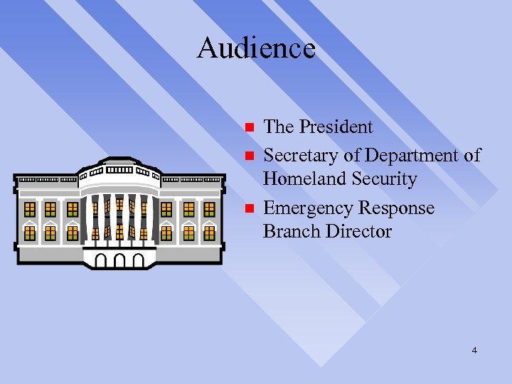 Audience n n n The President Secretary of Department of Homeland Security Emergency Response