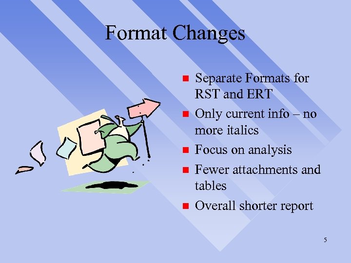 Format Changes n n n Separate Formats for RST and ERT Only current info