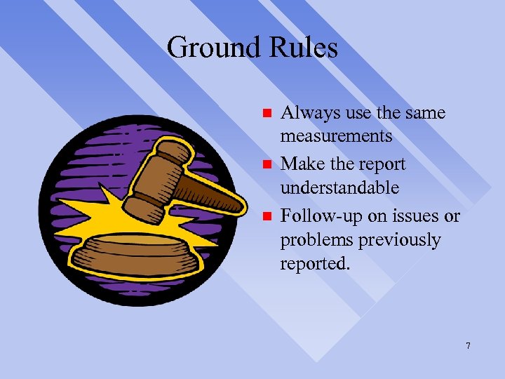 Ground Rules n n n Always use the same measurements Make the report understandable