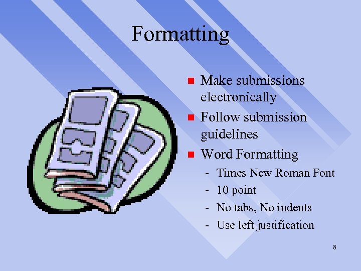 Formatting n n n Make submissions electronically Follow submission guidelines Word Formatting - Times
