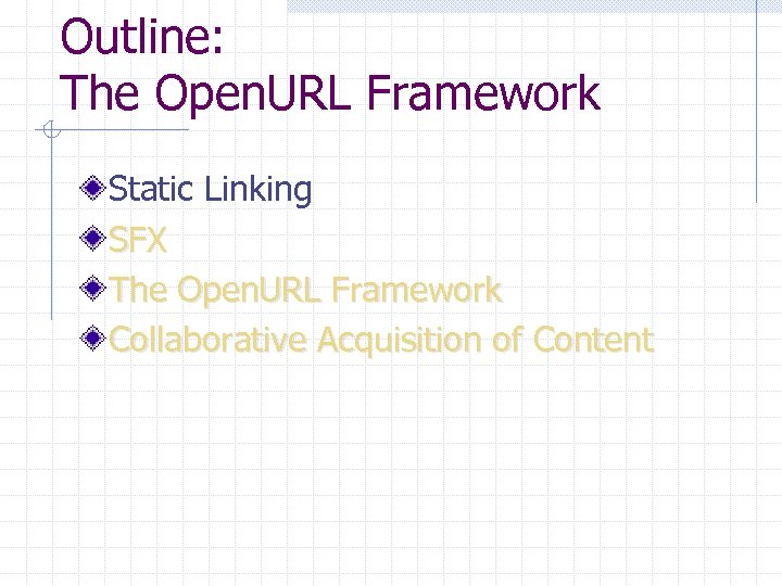 Outline: The Open. URL Framework Static Linking SFX The Open. URL Framework Collaborative Acquisition