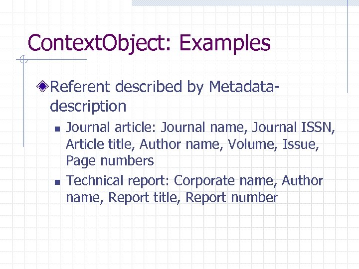 Context. Object: Examples Referent described by Metadatadescription n n Journal article: Journal name, Journal