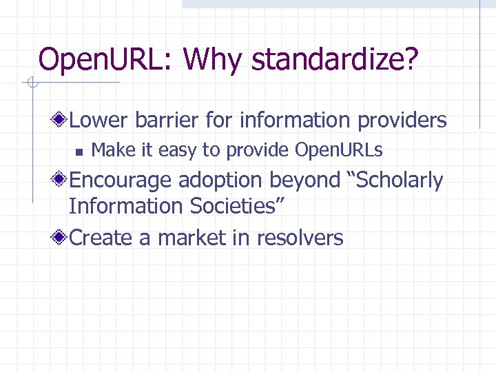 Open. URL: Why standardize? Lower barrier for information providers n Make it easy to