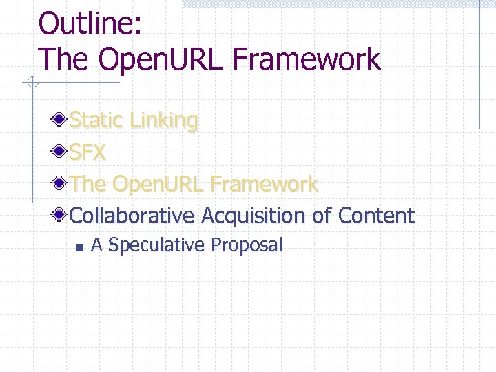 Outline: The Open. URL Framework Static Linking SFX The Open. URL Framework Collaborative Acquisition