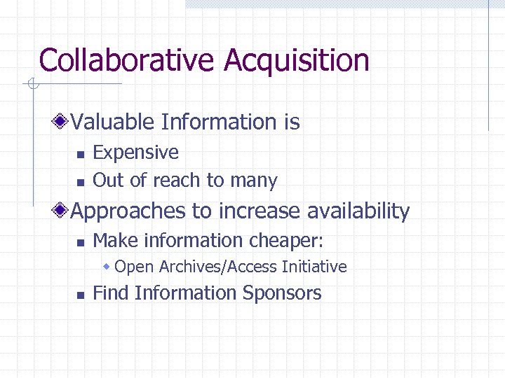 Collaborative Acquisition Valuable Information is n n Expensive Out of reach to many Approaches