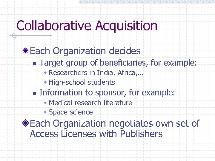 Collaborative Acquisition Each Organization decides n Target group of beneficiaries, for example: w Researchers