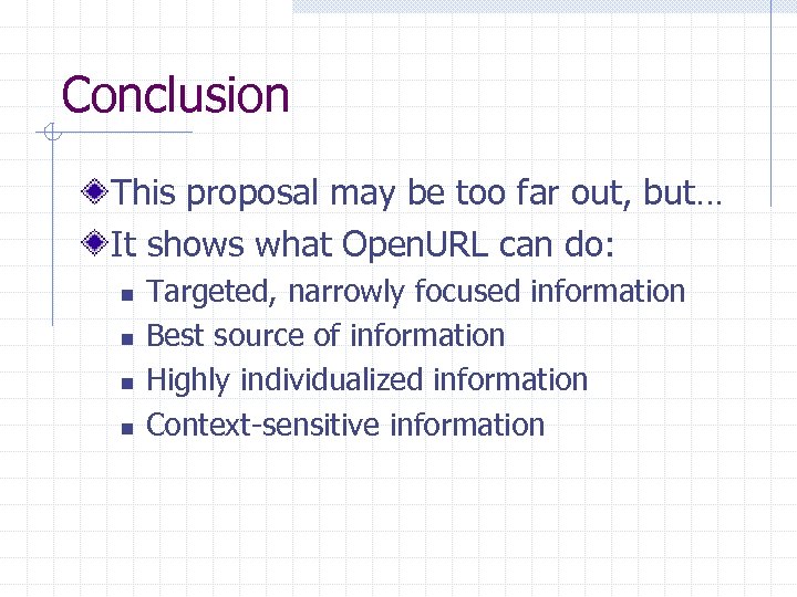 Conclusion This proposal may be too far out, but… It shows what Open. URL