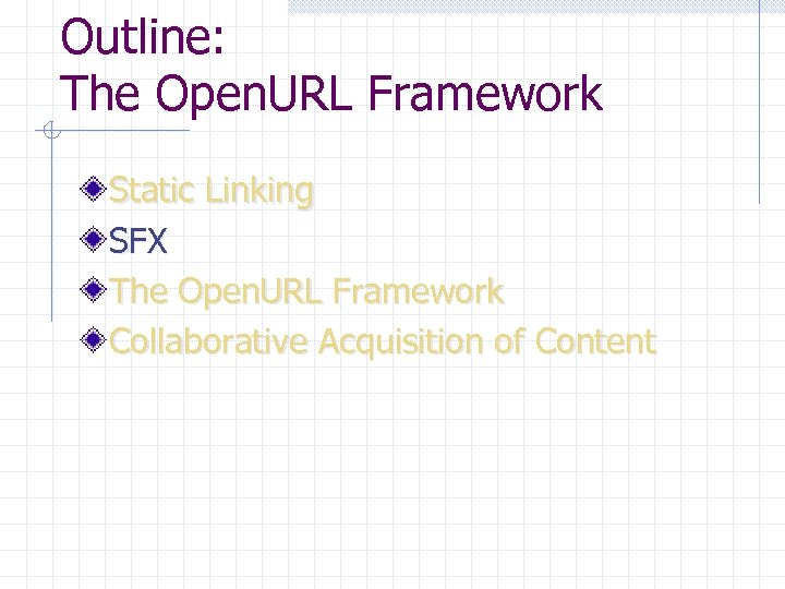 Outline: The Open. URL Framework Static Linking SFX The Open. URL Framework Collaborative Acquisition