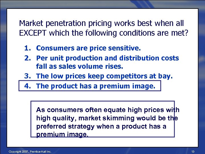 Market penetration pricing works best when all EXCEPT which the following conditions are met?