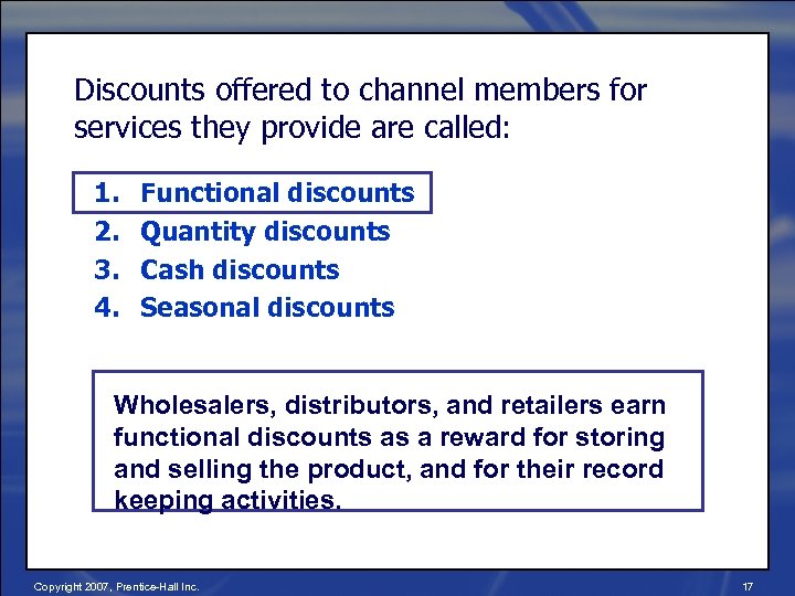 Discounts offered to channel members for services they provide are called: 1. 2. 3.