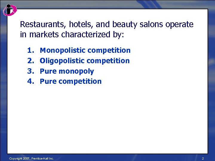 Restaurants, hotels, and beauty salons operate in markets characterized by: 1. 2. 3. 4.