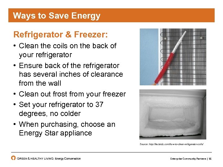 Ways to Save Energy Refrigerator & Freezer: • Clean the coils on the back