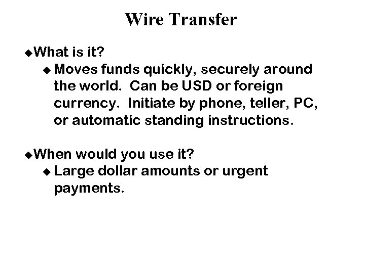 Wire Transfer u. What is it? u Moves funds quickly, securely around the world.