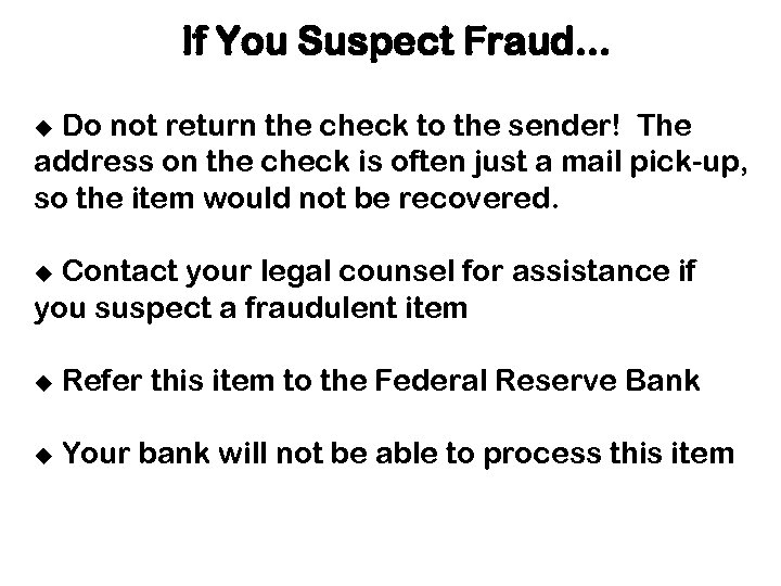 If You Suspect Fraud. . . Do not return the check to the sender!