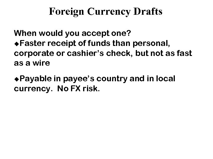 Foreign Currency Drafts When would you accept one? u. Faster receipt of funds than