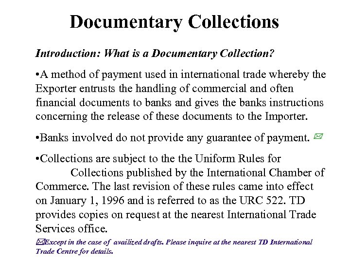 Documentary Collections Introduction: What is a Documentary Collection? • A method of payment used