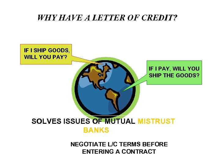 WHY HAVE A LETTER OF CREDIT? IF I SHIP GOODS, WILL YOU PAY? IF