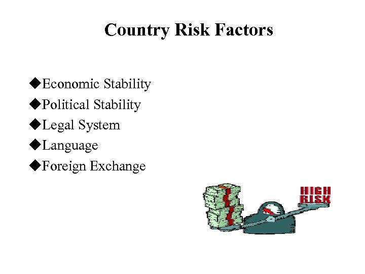 Country Risk Factors u. Economic Stability u. Political Stability u. Legal System u. Language