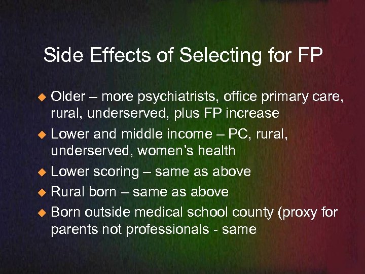 Side Effects of Selecting for FP Older – more psychiatrists, office primary care, rural,