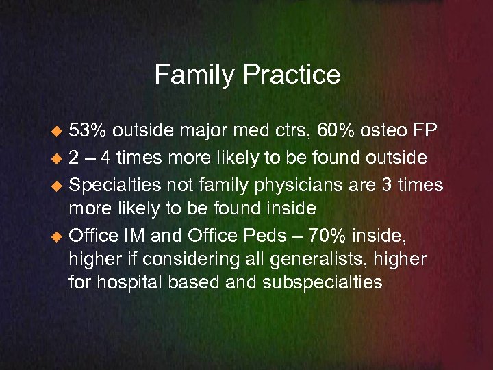 Family Practice 53% outside major med ctrs, 60% osteo FP u 2 – 4