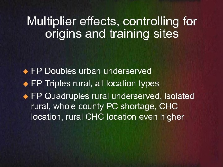 Multiplier effects, controlling for origins and training sites FP Doubles urban underserved u FP