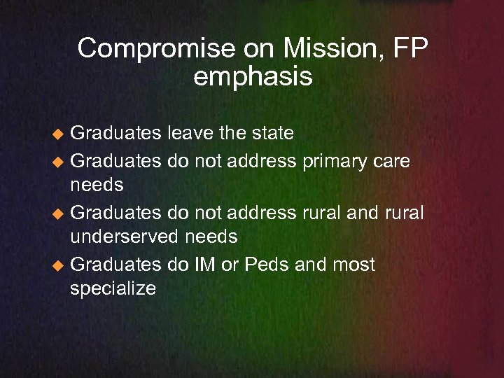Compromise on Mission, FP emphasis Graduates leave the state u Graduates do not address
