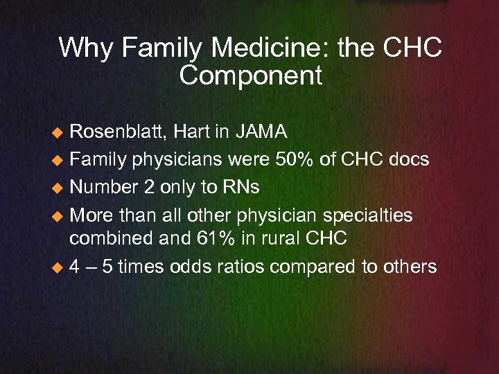 Why Family Medicine: the CHC Component Rosenblatt, Hart in JAMA u Family physicians were